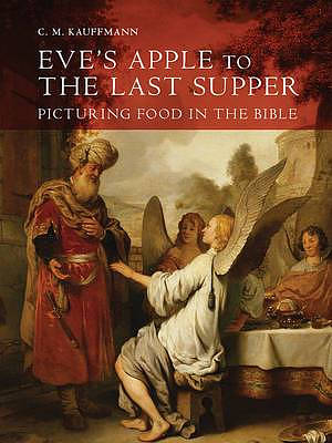 Eve's Apple to the Last Supper: Picturing Food in the Bible