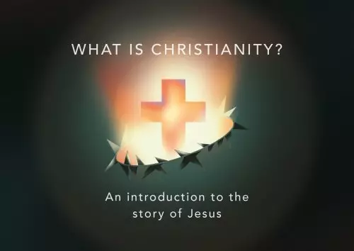 What Is Christianity? (Pack of 10): An Introduction to the Story of Jesus