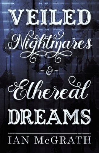 Veiled Nightmares and Ethereal Dreams