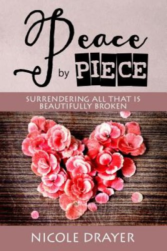 Peace by Piece: Surrendering all that is beautifully broken.