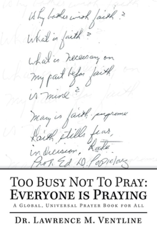 Too Busy Not to Pray: Everyone Is Praying: A Global, Universal Prayer Book for All