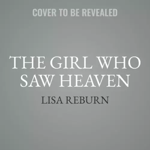 The Girl Who Saw Heaven: A Fateful Tornado and a Journey of Faith