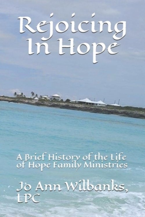 Rejoicing In Hope: A Brief History of the Life of Hope Family Ministries