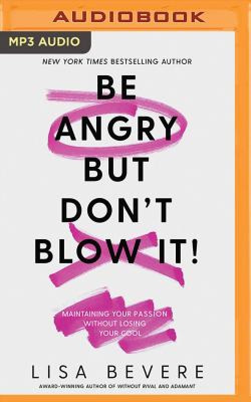 Be Angry But Don T Blow It Maintaining Your Passion Without Losing Your Cool Be Angry But Don T Blow It Maintaining Your Passion Without Losing Your Cool