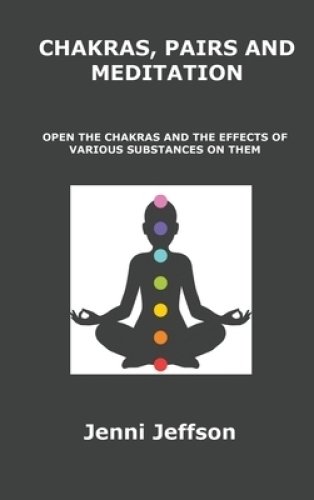 CHAKRAS, PAIRS AND MEDITATION: OPEN THE CHAKRAS AND THE EFFECTS OF VARIOUS SUBSTANCES ON THEM