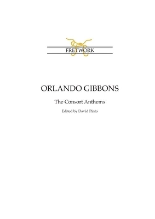 Orlando Gibbons: The Consort Anthems