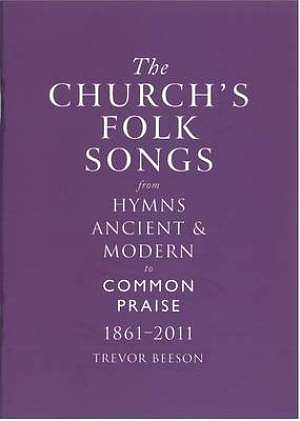 The Church's Folk Songs from Hymns Ancient & Modern to Common Praise 1861-2011