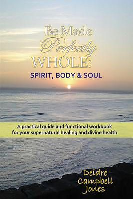 Be Made Perfectly Whole: Body, Spirit & Soul