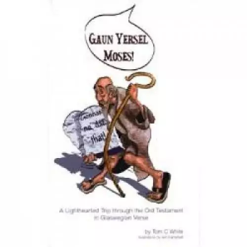 Gaun Yersel Moses!: A Light Hearted Trip Through the Old Testament in Glaswegian Verse