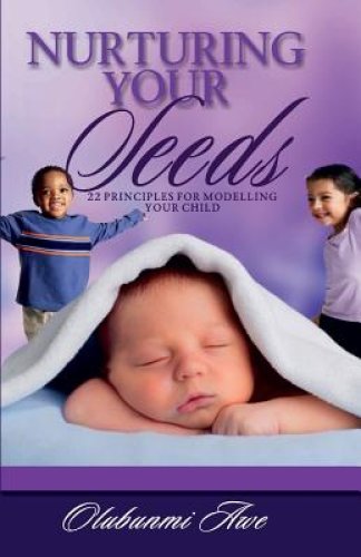 Nurturing Your Seeds: 22 Principles for modelling your child