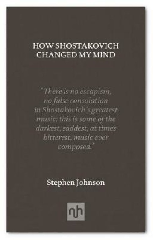 HOW SHOSTAKOVICH CHANGED MY MIND