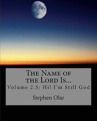 The Name of the Lord Is...: Volume 2.5: Hi! I'm Still God