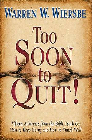 Too Soon To Quit!