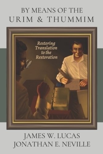 BY MEANS OF THE URIM & THUMMIM : Restoring Translation to the Restoration
