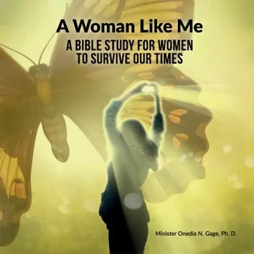A Woman Like Me: A Bible Study for Women to Survive Our Times