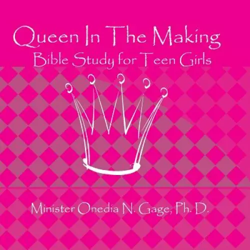 Queen in the Making: 30 Week Bible Study for Teen Girls