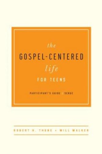 Gospel-Centered Life For Teens Participant's Guide, The