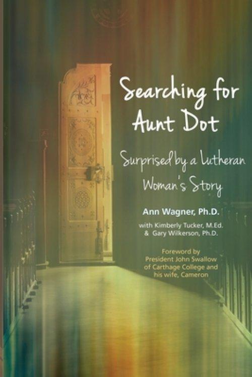 Searching for Aunt Dot: Surprised by a Lutheran Woman's Story