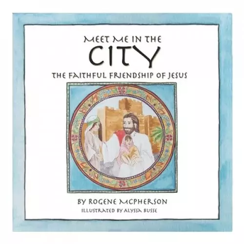 Meet Me in the City: The Faithful Friendship of Jesus