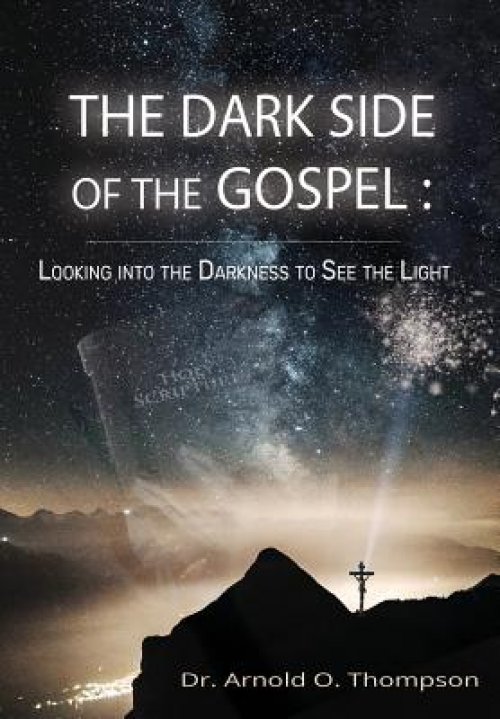 The Dark Side of the Gospel: Looking into the Darkness to See the Light