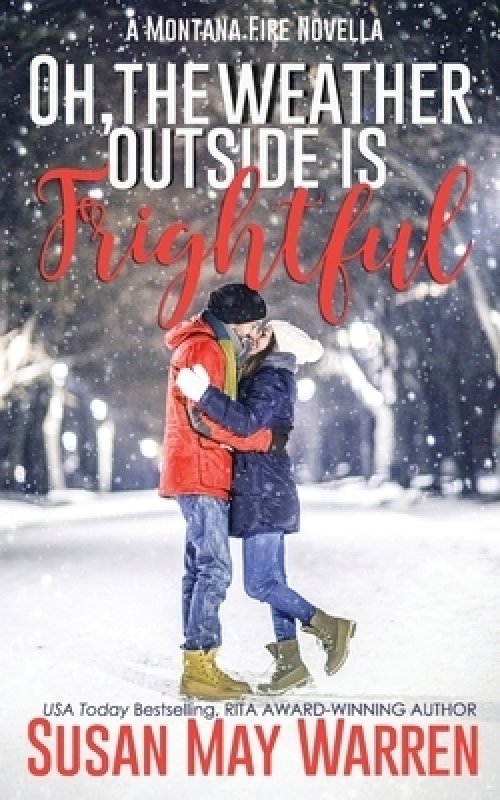 Oh, the Weather Outside Is Frightful (Extended edition!): a Montana Fire Christmas Novella