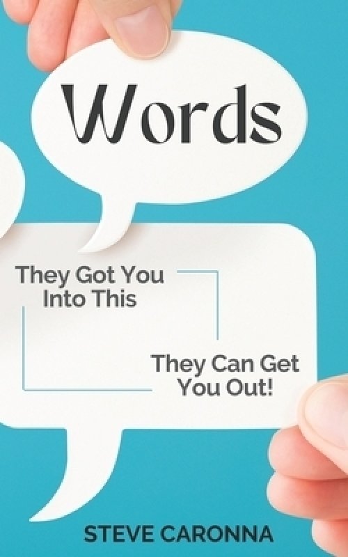 Words: They Got You into This & They Can Get You Out!