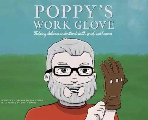 Poppy's Work Glove: Helping Children Understand Death, Grief, and Heaven
