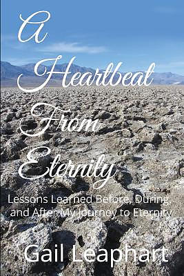 A Heartbeat from Eternity: Lessons Learned Before, During, and After My Journey to Eternity