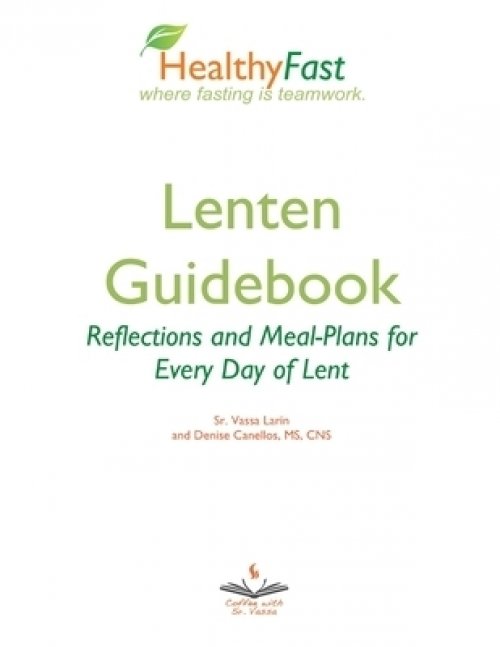 HealthyFast Lenten Guidebook: Reflections and Meal-Plans for Every Day of Lent: Reflections and Meal-Plans for Every Day of Lent HealthyFast where fas