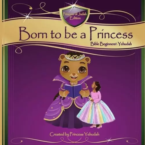 Born to be a Princess: Bible Beginners' Basic (Yehudah Edition)