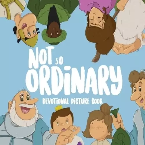 Not So Ordinary : Devotional Picture Book
