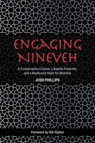 Engaging Nineveh: A Conservative Church, a Baptist Preacher, and a Newfound Heart for Muslims