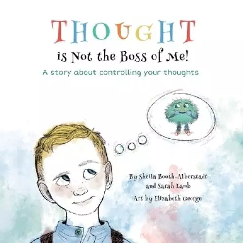 Thought is Not the Boss of Me!: A story about controlling your thoughts