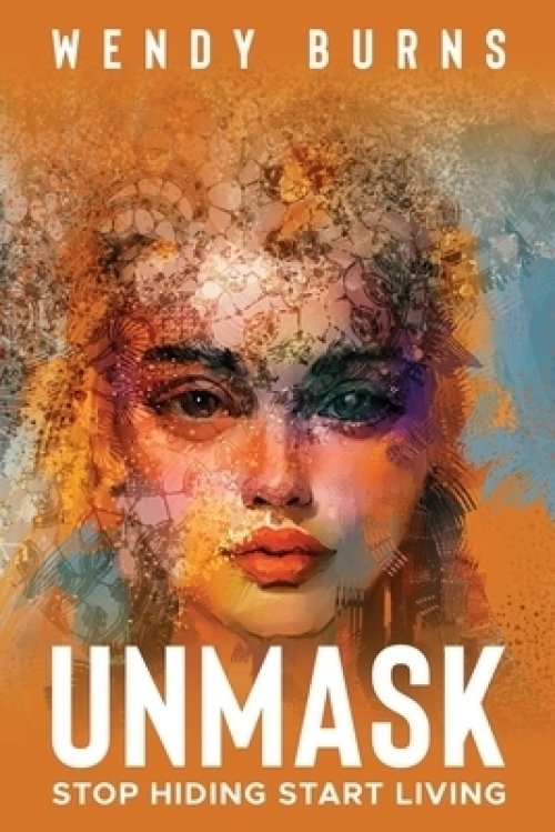 UNMASK: Stop Hiding Start Living