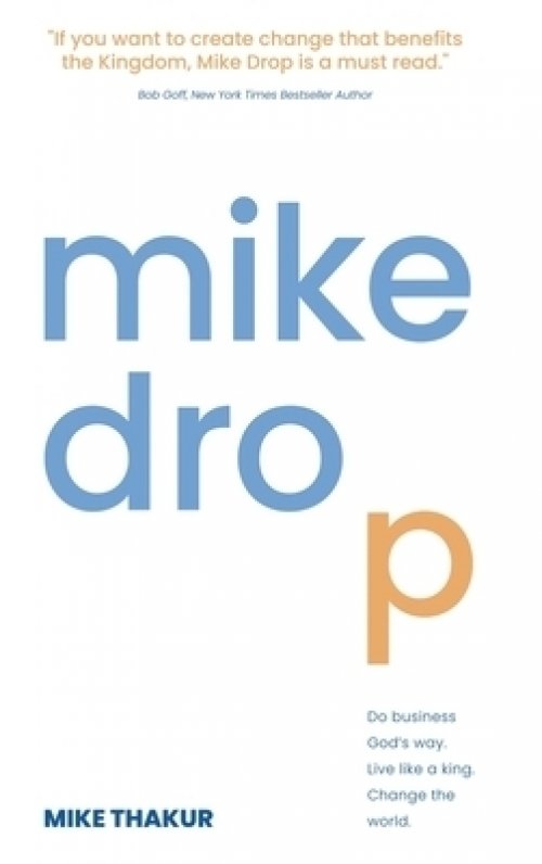 Mike Drop: Do Business God's Way. Live Like a King. Change the World