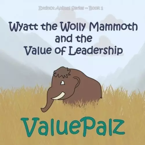 Wyatt the Wolly Mammoth and the Value of Leadership: ValuePalz