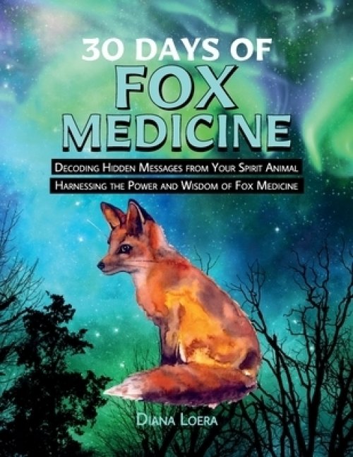 30 Days of Fox Medicine: Decoding Hidden Messages from Your Spirit Animal  Harnessing the Power and Wisdom of Fox Medicine: Free Delivery at 