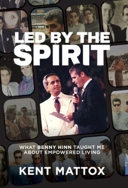 Led By the Spirit: What Benny Hinn Taught Me About Empowered Living