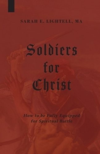Soldiers for Christ: How to be Fully Equipped for Spiritual Battle