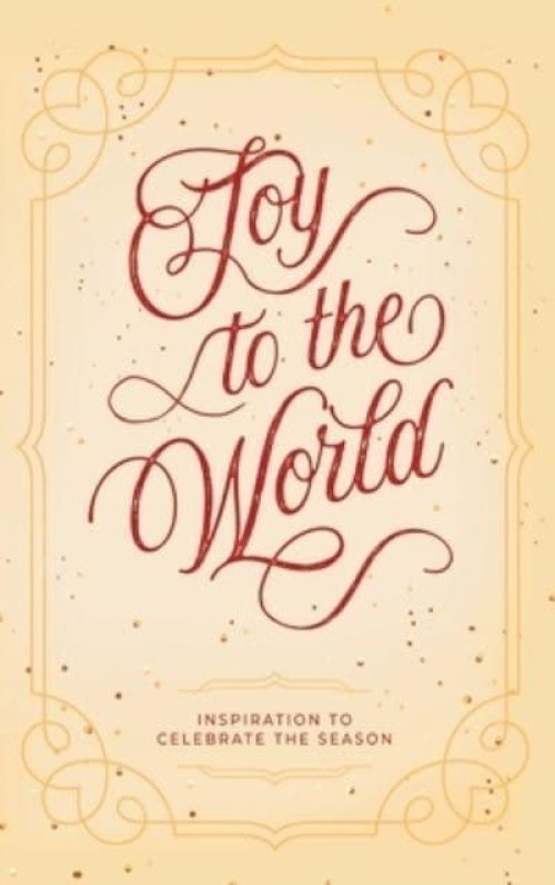 Joy to the World: Inspiration to Celebrate the Season