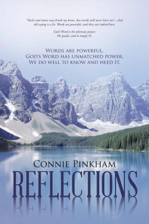 Reflections: Words Are Powerful. God's Word Has Unmatched Power. We Do Well to Know and Heed It.