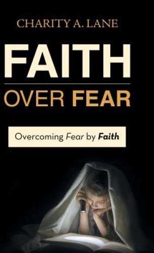 Faith over Fear: Overcoming Fear by Faith