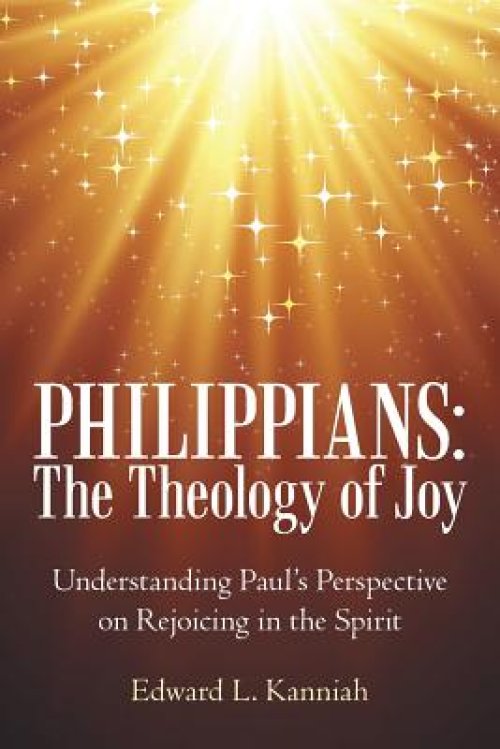 Philippians: the Theology of Joy: Understanding Paul's Perspective on Rejoicing in the Spirit