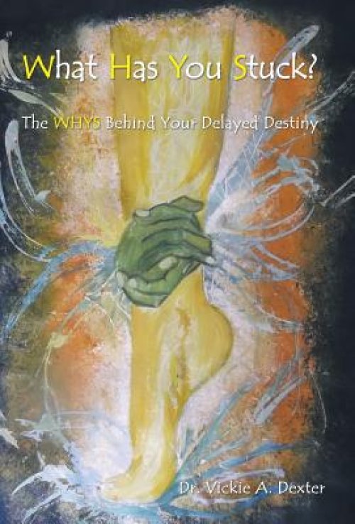 What Has You Stuck?: The Whys Behind Your Delayed Destiny