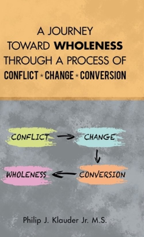 A Journey Toward Wholeness Through a Process of Conflict * Change * Conversion
