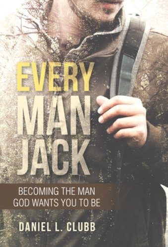 Every Man Jack: Becoming the Man God Wants You to Be