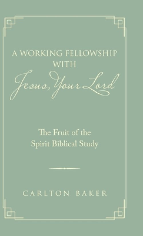 A Working Fellowship with Jesus, Your Lord: The Fruit of the Spirit Biblical Study