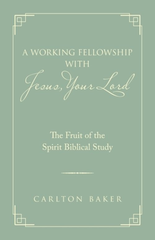 A Working Fellowship with Jesus, Your Lord: The Fruit of the Spirit Biblical Study