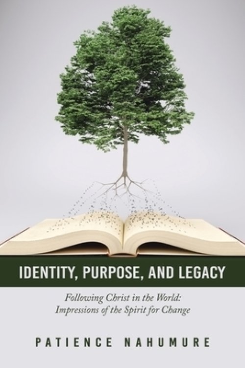 Identity, Purpose, and Legacy: Following Christ in the World: Impressions of the Spirit for Change