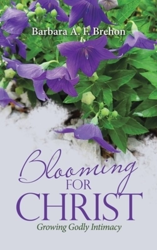 Blooming for Christ: Growing Godly Intimacy